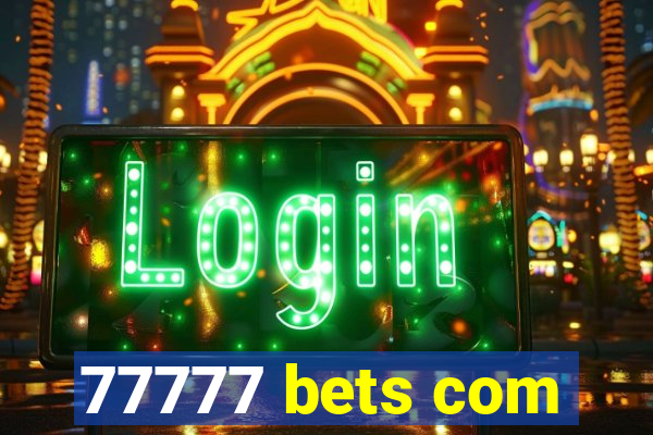77777 bets com